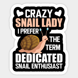 Crazy snail lady I prefer the term dedicated snail enthusiast w Sticker